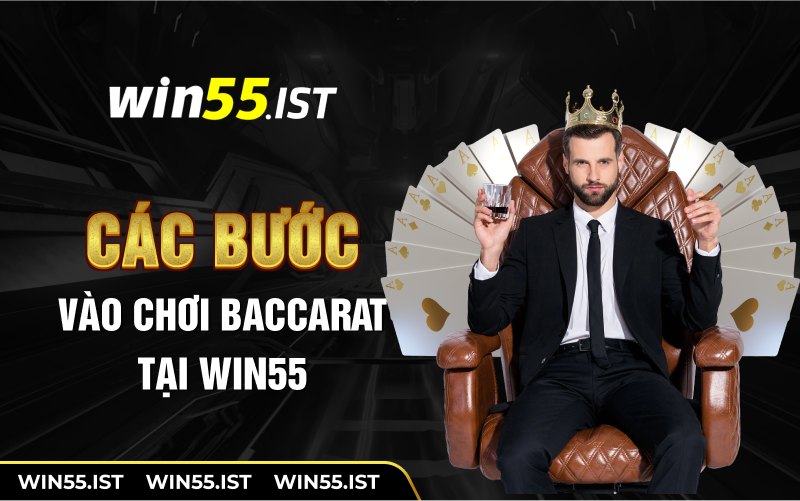 Các bước vào chơi baccarat tại WIN55