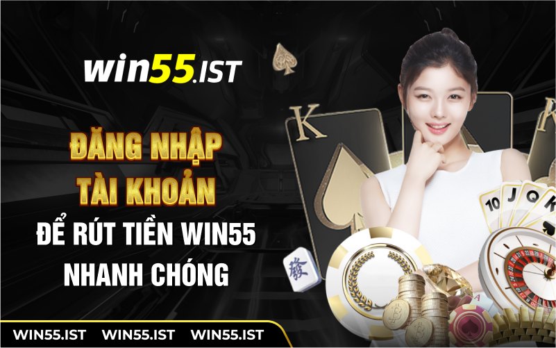 Đăng nhập tài khoản để rút tiền WIN55 nhanh chóng