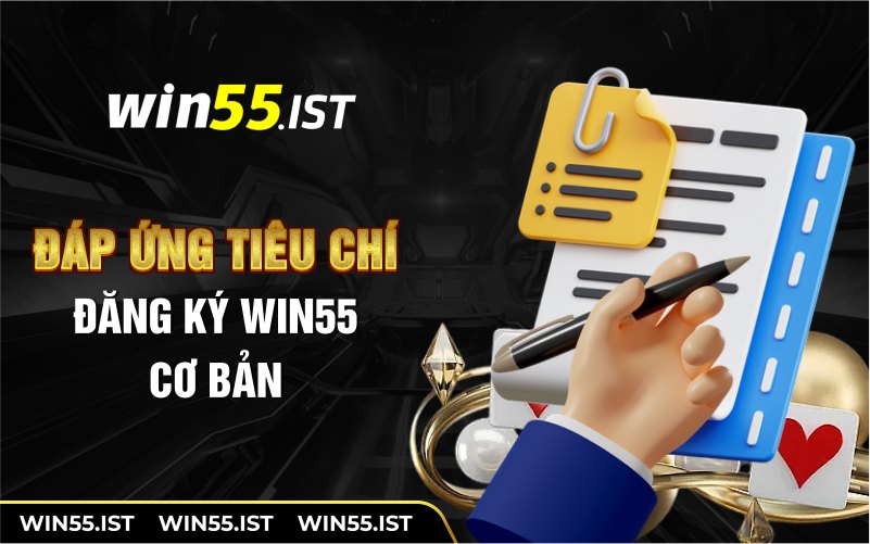 Đáp ứng tiêu chí đăng ký WIN55 cơ bản 