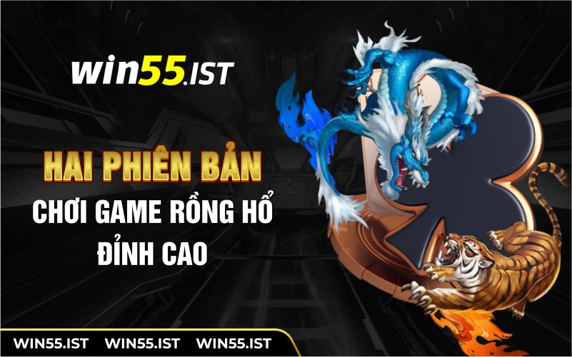 Hai phiên bản chơi game rồng hổ đỉnh cao