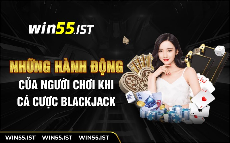 Những hành động của người chơi khi cá cược Blackjack