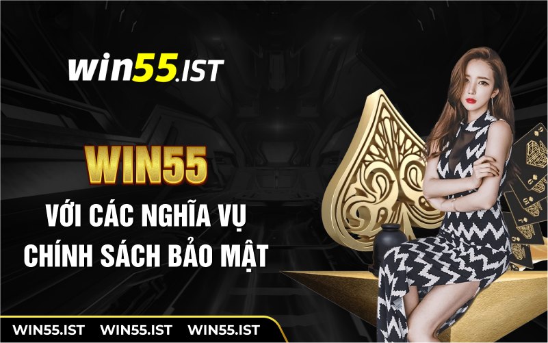 WIN55 với các nghĩa vụ chính sách bảo mật